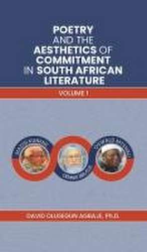 Poetry and the Aesthetics of Commitment in South African Literature de Ph. D David Olusegun Agbaje