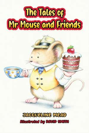 The Tales of Mr Mouse and Friends de Jacqueline Mead