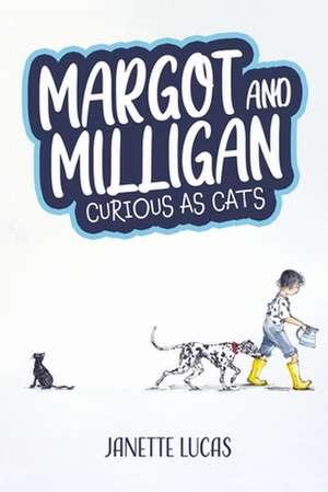 Margot and Milligan - Curious as Cats de Janette Lucas