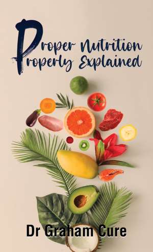 Proper Nutrition Properly Explained de Graham Cure