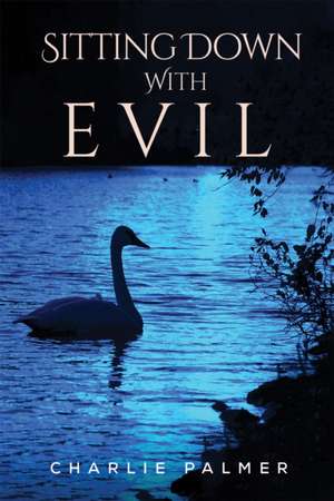 Sitting Down With Evil de Charlie Palmer