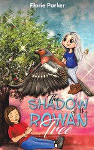 The Shadow of the Rowan Tree de Florie Parker