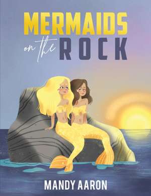 Mermaids on the Rock de Mandy Aaron