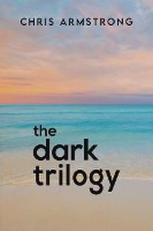 The Dark Trilogy de Chris Armstrong