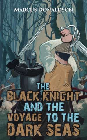 The Black Knight and the Voyage to the Dark Seas de Marcus Donaldson