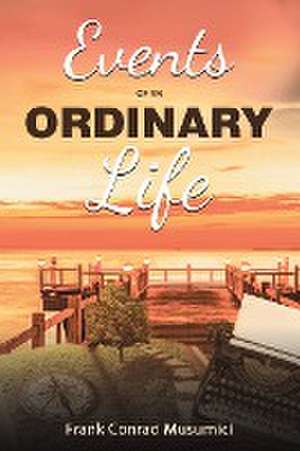 Events of an Ordinary Life de Frank Conrad Musumici