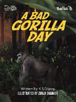 A Bad Gorilla Day de K S D'Arcy