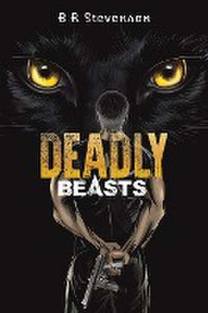 Deadly Beasts de B R Stevenson