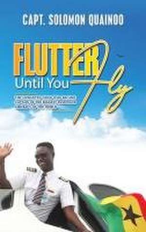 Flutter Until You Fly de Capt. Solomon Quainoo