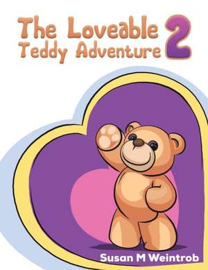 The Loveable Teddy Adventure 2 de Susan M Weintrob