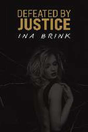 Defeated by Justice de Ina Brink