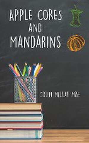 Apple Cores and Mandarins de Colin Millar Mbe