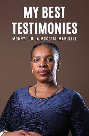 My Best Testimonies de Monnye Julia Mogotsi-Mabulele
