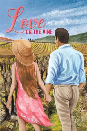 Love on the Vine de James Miller