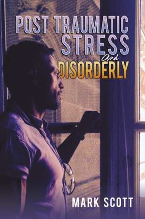 Post Traumatic Stress And Disorderly de Mark Scott