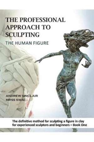 The Professional Approach to Sculpting the Human Figure de Andrew Sinclair