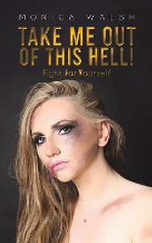 Take Me Out Of This Hell! de Monica Walsh