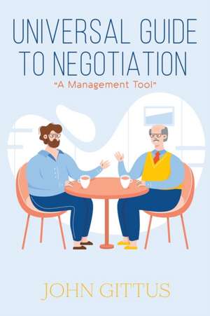 Universal Guide to Negotiation de John Gittus