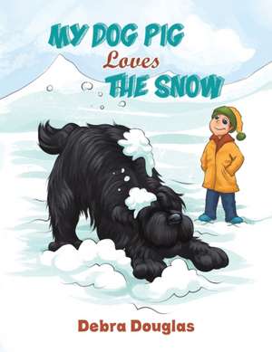 My Dog Pig Loves the Snow de Debra Douglas