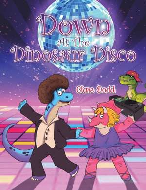 Down At The Dinosaur Disco de Clare Dodd