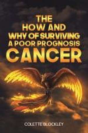 The How and Why of Surviving a Poor Prognosis Cancer de Colette Blockley