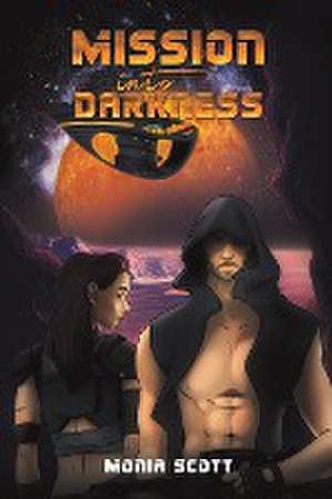 Mission into Darkness de Monia Scott