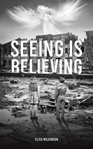 Seeing Is Believing de Elisa Wilkinson