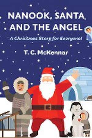 Nanook, Santa and the Angel de T. C. McKennar