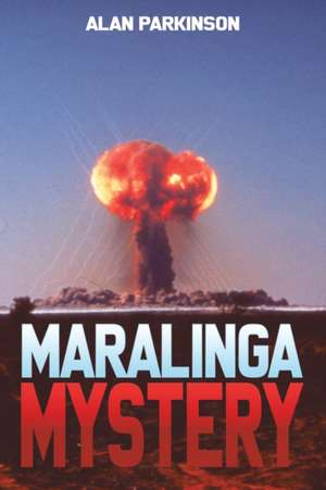 Maralinga Mystery de Alan Parkinson