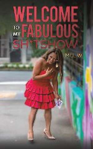 Welcome to My Fabulous Sh*tshow de Mel W