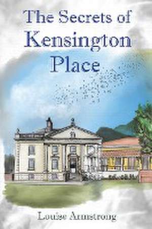 The Secrets of Kensington Place de Louise Armstrong