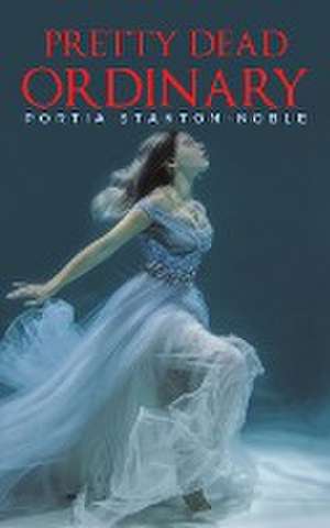 Pretty Dead Ordinary de Portia Stanton-Noble