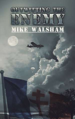 Outwitting the Enemy de Mike Walsham