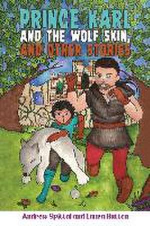 Prince Karl and the Wolf Skin, and Other Stories de Andrew Spittal