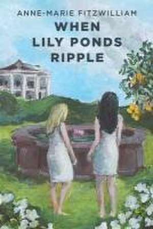 When Lily Ponds Ripple de Anne-Marie Fitzwilliam