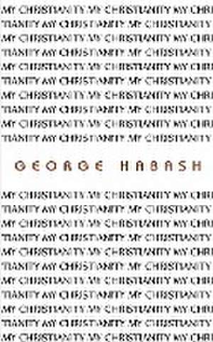 My Christianity de George Habash