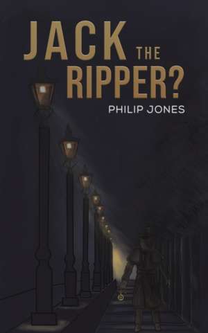 Jack the Ripper? de Philip Jones