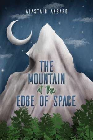 The Mountain at the Edge of Space de Alastair Anbard