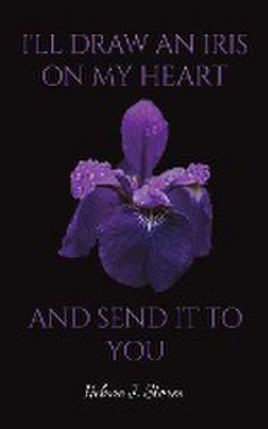 I'll Draw an Iris on my Heart and send it to You de Helene J. Storm