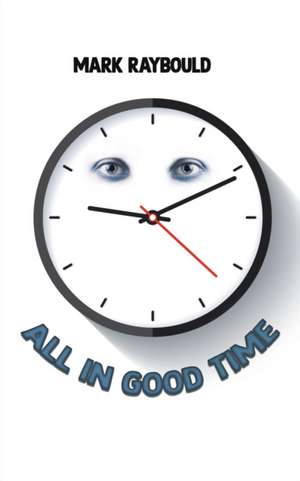 All in Good Time de Mark Raybould