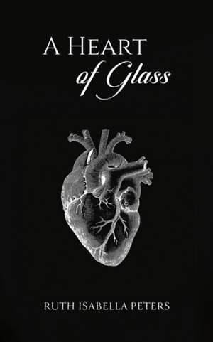 A Heart of Glass de Ruth Isabella Peters