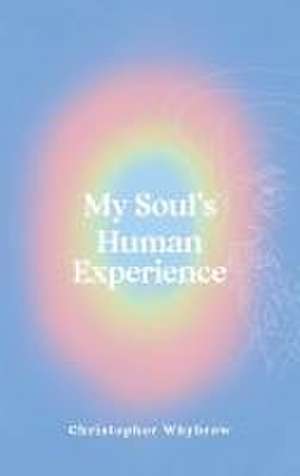 My Soul's Human Experience de Christopher Whybrow