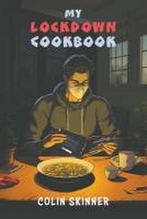 My Lockdown Cookbook de Colin Skinner