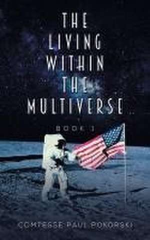 The Living Within the Multiverse - Book 1 de Comtesse Paul Pokorski