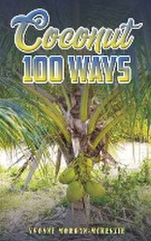 Coconut 100 Ways de Yvonne Morgan-McKenzie