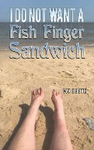 I Do Not Want a Fish Finger Sandwich de Viv Booth