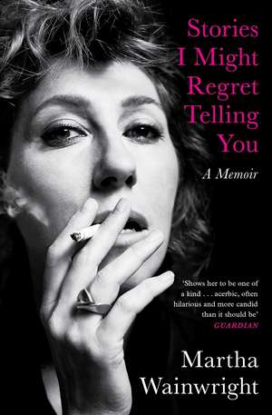 Stories I Might Regret Telling You de Martha Wainwright