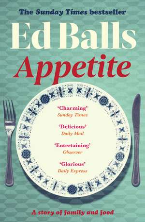 Appetite: A Memoir in Recipes of Family and Food de Ed Balls