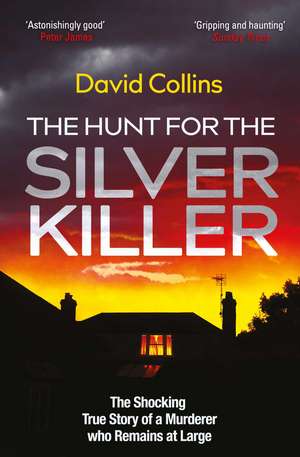 The Hunt for the Silver Killer: The Shocking True Story of a Murderer who Remains at Large de David Collins