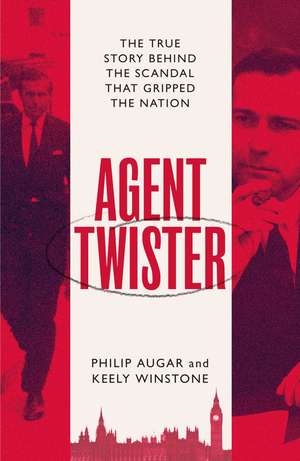 Agent Twister: John Stonehouse and the Scandal that Gripped the Nation – A True Story de Philip Augar